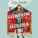 Everything Is Probably Fine: A Novel Audiobook