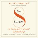 The 8 Laws of Customer-Focused Leadership: New Rules for Building A Business Around Today’s Customer Audiobook