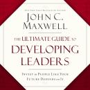 The Ultimate Guide to Developing Leaders: Invest in People Like Your Future Depends on It Audiobook