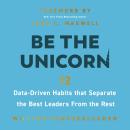 Cover of Be the Unicorn: 12 Data-Driven Habits that Separate the Best Leaders from the Rest