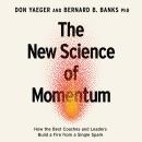 The New Science of Momentum: How the Best Coaches and Leaders Build a Fire from a Single Spark Audiobook