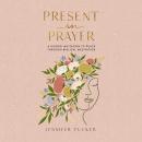Present in Prayer: A Guided Invitation to Peace Through Biblical Meditation (30 Devotional Meditatio Audiobook