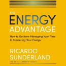 The Energy Advantage: How to Go from Managing Your Time to Mastering Your Energy Audiobook