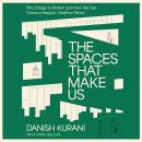The Spaces That Make Us: Why Design Is Broken and How We Can Create a Happier, Healthier World Audiobook