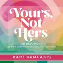 Yours, Not Hers: 40 Devotions to Stop Comparisons and Love Your Life Audiobook