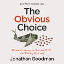 The Obvious Choice: Timeless Lessons on Success, Profit, and Finding Your Way Audiobook