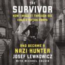 Cover of The Survivor: How I Made it Through Six Concentration Camps and Became a Nazi Hunter
