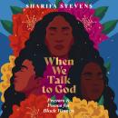 Cover of When We Talk to God: Prayers and Poems for Black Women