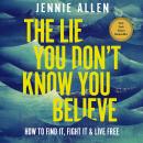 Cover of The Lie You Don't Know You Believe: How to Find It, Fight It, and Live Free
