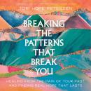 Cover of Breaking the Patterns That Break You: Healing from the Pain of Your Past and Finding Real Hope That Lasts