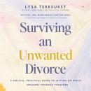 Surviving an Unwanted Divorce: A Biblical, Practical Guide to Letting Go While Holding Yourself Toge Audiobook