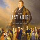 The Last Adieu: Lafayette’s Triumphant Return, the Echoes of Revolution, and the Gratitude of the Re Audiobook