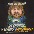 The Church of Living Dangerously: Tales of a Drug-Running Megachurch Pastor Audiobook
