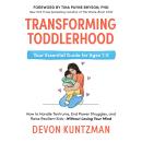 Cover of Transforming Toddlerhood: How to Handle Tantrums, End Power Struggles, and Raise Resilient Kids---Without Losing Your Mind