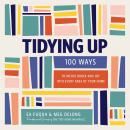Tidying Up: 100 Ways to Infuse Order and Joy into Every Area of Your Home Audiobook