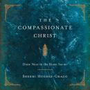 The Compassionate Christ: Draw Near to the Risen Savior Audiobook