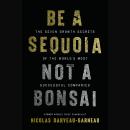 Be a Sequoia, Not a Bonsai: The Seven Growth Secrets of the World’s Most Successful Companies Audiobook