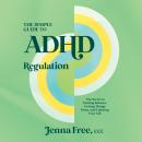 The Simple Guide to ADHD Regulation: The Secret to Finding Balance, Getting Things Done, and Enjoyin Audiobook