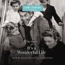 The Heart of It's a Wonderful Life: How the Most Inspirational Movie of All Time Still Inspires the  Audiobook
