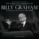 The Essential Sermons of Billy Graham, Volume Three: Collected Sermons from the 1990s-2000s Audiobook