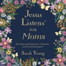 Jesus Listens for Moms: Prayers for Strength, Comfort, and Encouragement (A 50-Day Devotional) Audiobook