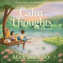 Calm Thoughts for Kids: 90 Devotions for Anxious Days Audiobook