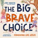 The Big Brave Choice: Forgiving Like Jesus Audiobook