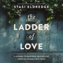 The Ladder of Love: A Pathway to Emotional Healing and Spiritual Intimacy with Jesus Audiobook