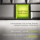 Surfing for God: Discovering the Divine Desire Beneath Sexual Struggle Audiobook