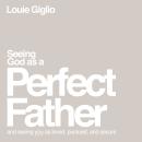 Seeing God as a Perfect Father: and Seeing You as Loved, Pursued, and Secure Audiobook