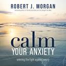 Calm Your Anxiety: Winning the Fight Against Worry Audiobook