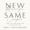 New Marriage, Same Couple: Don't Let Your Worst Days Be Your Last Days Audiobook