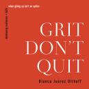 Grit Don't Quit: Developing Resilience and Faith When Giving Up Isn't an Option Audiobook