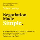 Negotiation Made Simple: A Practical Guide for Solving Problems, Building Relationships, and Deliver Audiobook
