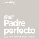 [Spanish] - Ver a Dios como el Padre perfecto...: y a ti como amado, buscado y seguro Audiobook
