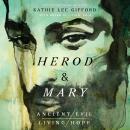 Herod and Mary: The True Story of the Tyrant King and the Mother of the Risen Savior Audiobook