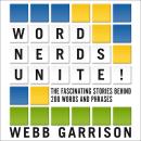 Word Nerds Unite!: The Fascinating Stories Behind 200 Words and Phrases Audiobook
