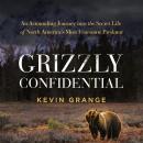 Cover of Grizzly Confidential: An Astounding Journey into the Secret Life of North America’s Most Fearsome Predator