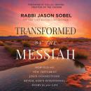 Transformed by the Messiah: How Old and New Testament Jesus Connections Reveal God's Intentional Sto Audiobook
