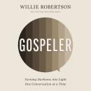 Gospeler: Turning Darkness into Light One Conversation at a Time Audiobook