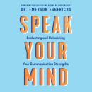 Speak Your Mind: Evaluating and Unleashing Your Communication Strengths Audiobook