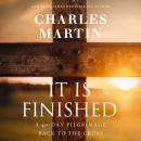 It Is Finished: A 40-Day Pilgrimage Back to the Cross Audiobook