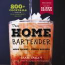 The Home Bartender: The Third Edition: 200+ Cocktails Made with Four Ingredients or Less Audiobook