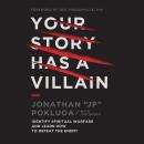 Your Story Has a Villain: Identify Spiritual Warfare and Learn How to Defeat the Enemy Audiobook