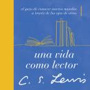 [Spanish] - Una vida como lector: El gozo de conocer nuevos mundos a través de los ojos de otros Audiobook