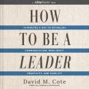 How to Be a Leader: 15 Minutes a Day to Establish Communication, Resiliency, Creativity, and Humilit Audiobook