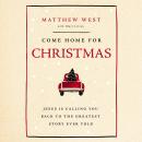 Come Home for Christmas: Jesus Is Calling You Back to the Greatest Story Ever Told Audiobook