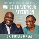 While I Have Your Attention: It’s Never Too Late for a New Beginning Audiobook