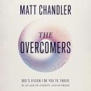 The Overcomers: God's Vision for You to Thrive in an Age of Anxiety and Outrage Audiobook