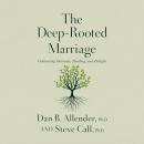 The Deep-Rooted Marriage: Cultivating Intimacy, Healing, and Delight Audiobook